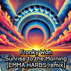 Franky Wah-Sunrise To The Mornin (Emma Harbs Remix)