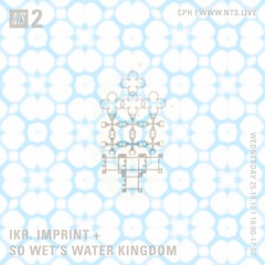 NTS Radio ~ so wet's water kingdom + ikr. imprint - 10.25.23