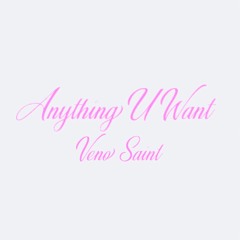 Anything U Want