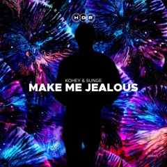 Kohey & Sunge - Make Me Jealous