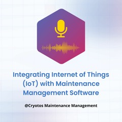 Integrating Internet Of Things (IoT) With Maintenance Management Software