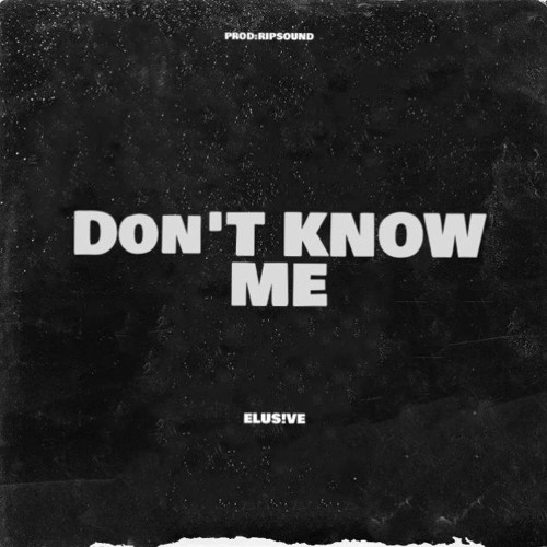 Don't Know Me  (Produced by Ripsound )