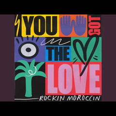 You Got the Love - Rockin Moroccin