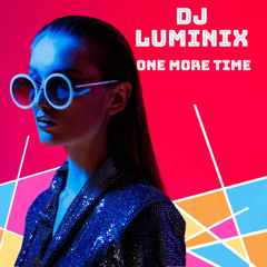 ONE MORE TIME - DJ LUMINIX
