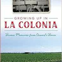 [Access] EBOOK EPUB KINDLE PDF Growing Up in La Colonia: Boomer memories from Oxnard’