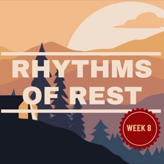 Rhythms of Rest - Week 8 - Nehemiah 13:15-22