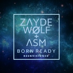 Zayde WØlf - Born Ready - Reenvisioned (ASM Remix)
