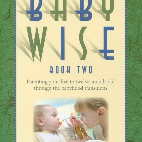 Stream Ebook On Baby Wise, Book Two Parenting Your Five to