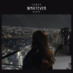Whatever (COMET Remix)
