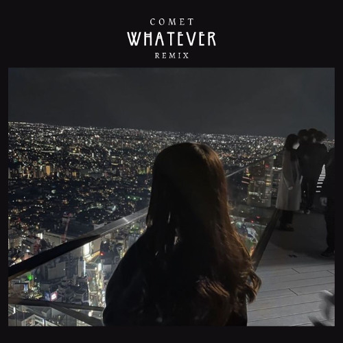 Whatever (COMET Remix)
