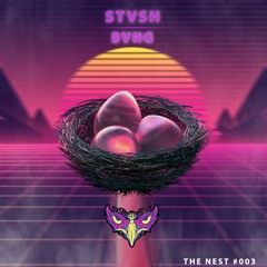 STVSH - BVNG [THE NEST #003]