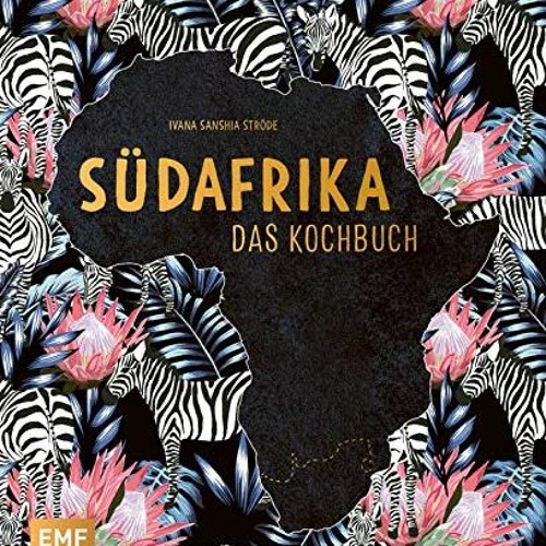 free Südafrika – Das Kochbuch: Biltong. Bobotie und Chakalaka: über 90 authentische Rezepte für zu