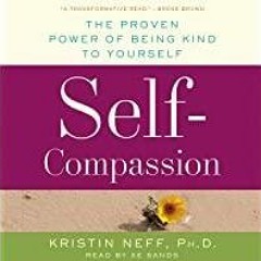 Read* PDF Self-Compassion: The Proven Power of Being Kind to Yourself