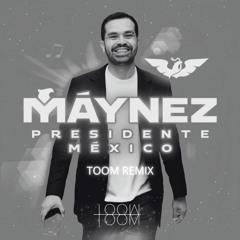 Presidente Máynez (Toom Remix)