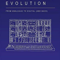 READ PDF EBOOK EPUB KINDLE Synthesizer Evolution: From Analogue to Digital (and Back)