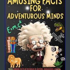 ebook [read pdf] ❤ Amusing Facts For Adventurous Minds: 1608 Random Facts In the Realm of History,