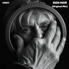 Sign Hair (Original Mix) - Chixy