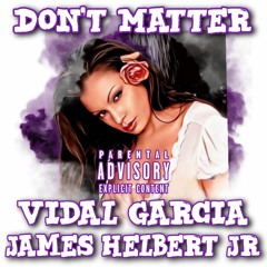 Don't Matter Featuring Vidal Garcia (Produced By Legion Beats)