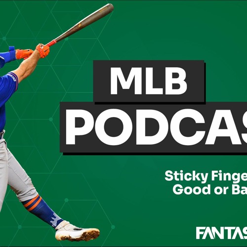 MLB Podcast - Sticky Fingers...Good or Bad?
