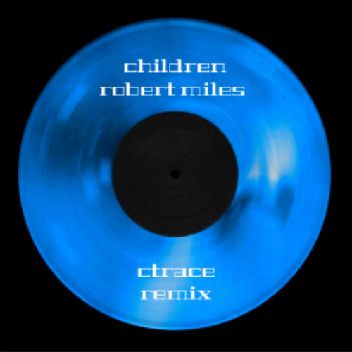 Children - Robert Miles (CTRACE Remix)