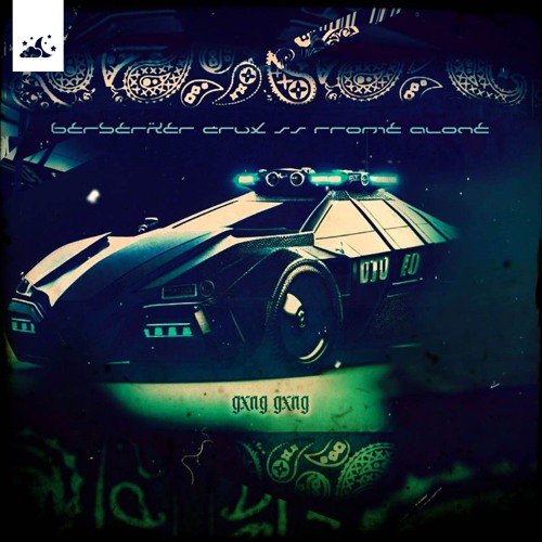 BerserkerCrux X Rrome Alone - Gxng Gxng