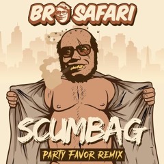 Bro Safari - Scumbag (PARTY FAVOR REMIX) *VITALITY FLIP*