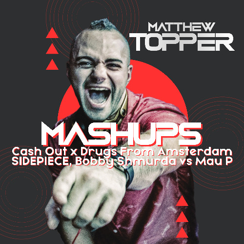 Cash Out x Drugs From Amsterdam - SIDEPIECE, Bobby Shmurda vs Mau P (Matthew Topper Mashup / Remix)