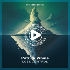 OUT NOW | Patrick Whale - Lose Control (Radio Mix) [AFTERWORK060]