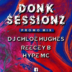 Donk Sessionz Promo -DJ Chloe Hughes, Reecey B, Hype Mc