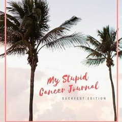 kindle👌 My Stupid Cancer Journal