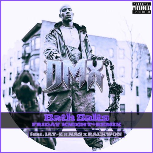DMX feat Jay-Z, Nas & Raekwon "Bath Salts"-Friday Knight Remix