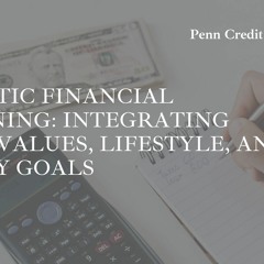 Holistic Financial Planning: Integrating Your Values, Lifestyle, And Money Goals