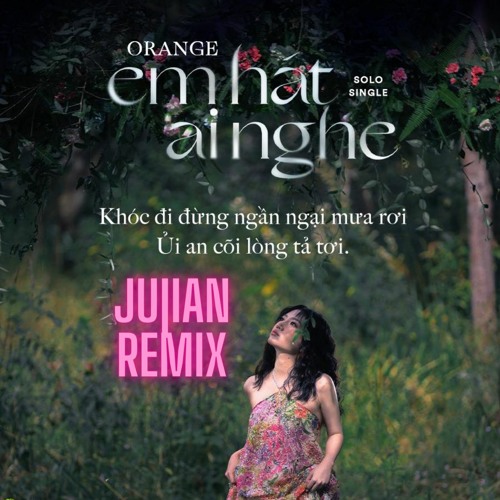 Em Hát Ai Nghe - Orange (Ju|Ian RemIx)