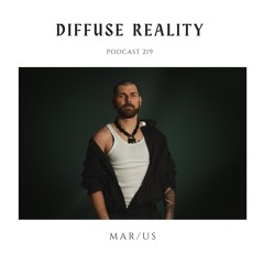 Diffuse Reality Podcast 219 : Mar/us