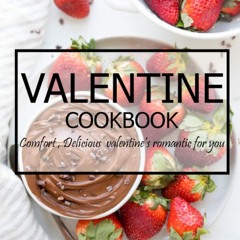 PDF✔read❤online Valentine Cookbook: Comfort, Delicious valentine's romantic for you