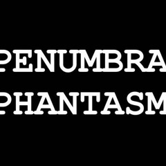 Penumbra Phantasm
