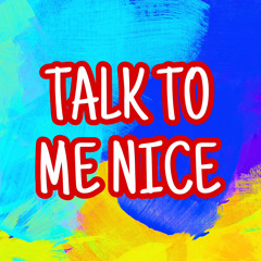 Talk To Me Nice