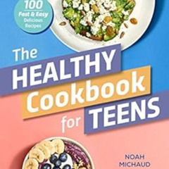 [DOWNLOAD] KINDLE 📦 The Healthy Cookbook for Teens: 100 Fast & Easy Delicious Recipe