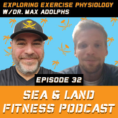 Exploring Exercise Physiology w/Dr. Max Adolphs - Sea & Land Fitness Podcast - Episode 32