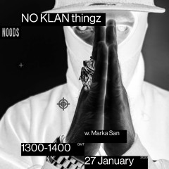 Noods Radio: January '27 NO KLAN Thingz w. Marka San