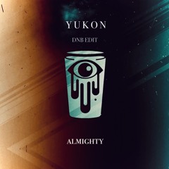 almighty (yukon dnb edit)