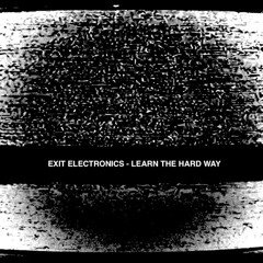 EXIT ELECTRONICS - BRUISED FOR LIFE