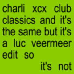 FREE DL: Charli xcx - Club Classics (Luc Veermeer Edit)