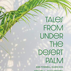 [View] EPUB 📤 Tales from Under the Desert Palm by  Ann  Tonnell,Ellen Hoil,Jazzy Mit