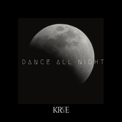 KRAVE - Dance All Night (Original Mix) - Free Download