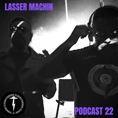 PODCAST 22 - LASSER MACHIN.