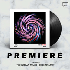 PREMIERE: J-Sevilla - Tepoztlan Magic (Original Mix) [BIG BELLS RECORDS]