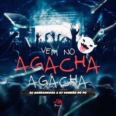 VEM NO AGACHA AGACHA - DJ SANBARBOSA & DJ GORDÃO DO PC ( 2020 )