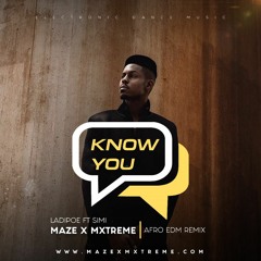 Know You - Ladipoe ft Simi Afro EDM Remix by Maze x Mxtreme
