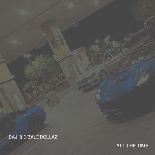 Daj' & D'Zale Dollaz - All The Time